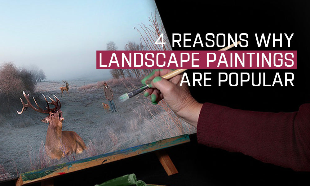4 Reasons Why Landscape Paintings Are Popular