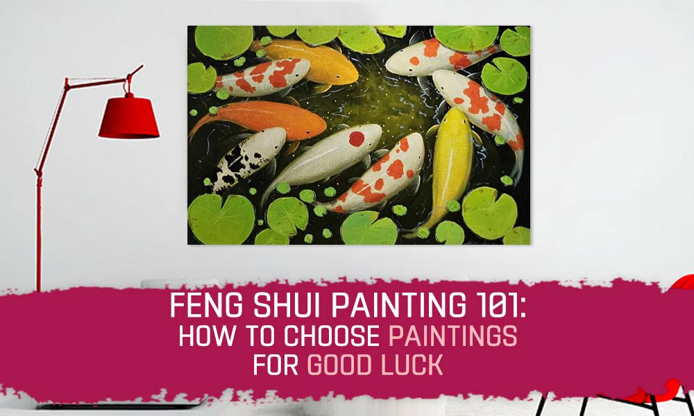 Feng Shui Painting 101: How to Choose Paintings for Good Luck