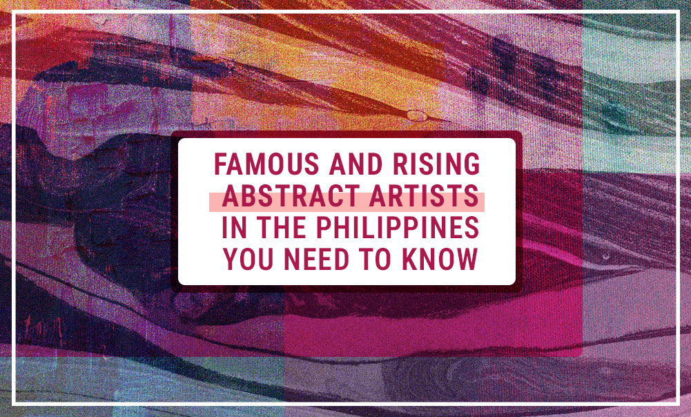 Famous and Rising Abstract Artists in the Philippines You Need to Know