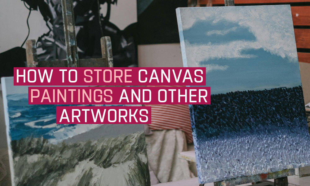 How to Store Canvas Paintings and Other Artworks
