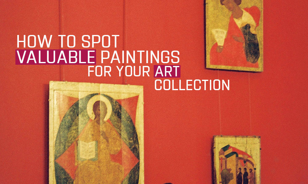 How to Spot Valuable Paintings for Your Art Collection