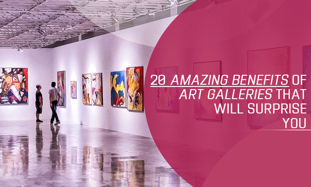 Amazing Benefits of Art Galleries that Will Surprise You