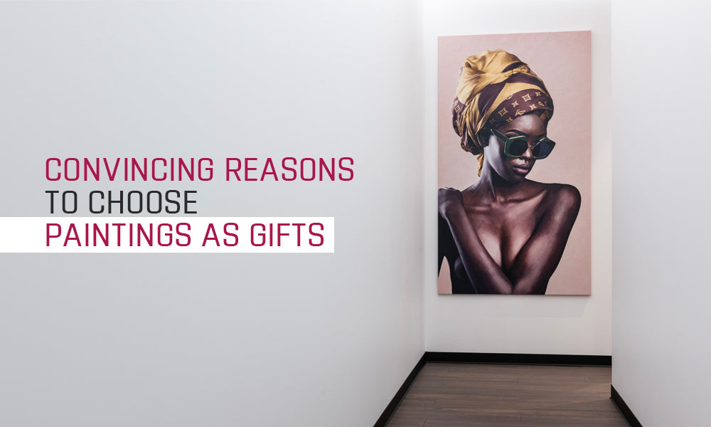 Convincing Reasons to Choose Paintings as Gifts